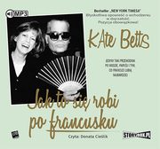 ksiazka tytu: Jak to si robi po francusku autor: Betts Kate