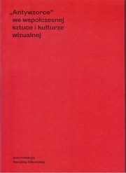 ksiazka tytu: Antywzorce we wspczesnej sztuce i kulturze wizualnej autor: 