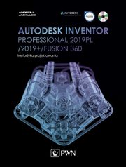 Autodesk Inventor Professional 2019PL / 2019+ / Fusion 360. Metodyka projektowania (+ pyta CD), Jaskulski Andrzej