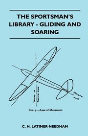 The Sportsman's Library - Gliding And Soaring, Latimer-Needham C. H.