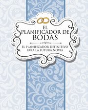 El Planificador de Bodas El Planificador Definitivo Para La Futura Novia, Speedy Publishing LLC