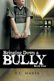 Bringing Down a Bully, Marek D. C.