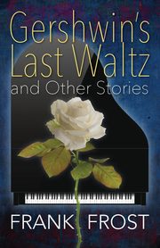 Gershwin's Last Waltz and Other Stories, Frost Frank