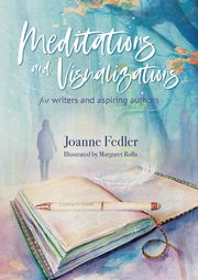 Meditations and Visualizations for Writers and Aspiring Authors, Fedler Joanne