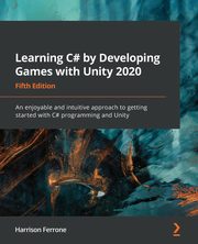 Learning C# by Developing Games with Unity 2020 - Fifth Edition, Ferrone Harrison