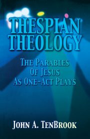 Thespian Theology Parables of, Tenbrook John A.