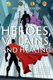 Heroes, Villains, and Healing, Rogers Jr. Kenneth