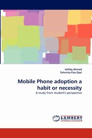 Mobile Phone Adoption a Habit or Necessity, Ahmed Ishfaq