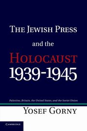 The Jewish Press and the Holocaust, 1939 1945, Gorny Yosef