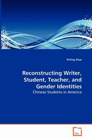 Reconstructing Writer, Student, Teacher, and Gender Identities - Chinese Students in America, Zhao Peiling