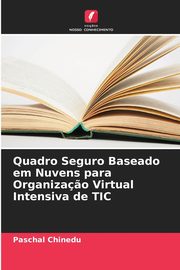 Quadro Seguro Baseado em Nuvens para Organiza?o Virtual Intensiva de TIC, Chinedu Paschal