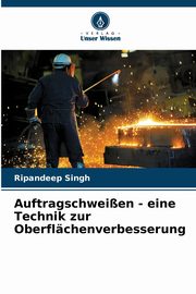 Auftragschweien - eine Technik zur Oberflchenverbesserung, Singh Ripandeep