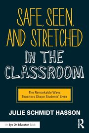 Safe, Seen, and Stretched in the Classroom, Schmidt Hasson Julie