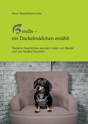 Bendis - ein Dackelmdchen erzhlt, Teutschbein-Licha Anne