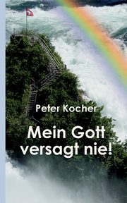 Mein Gott versagt nie, Kocher Peter