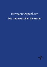 Die traumatischen Neurosen, Oppenheim Hermann