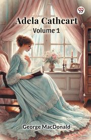 Adela Cathcart  Volume 1, MacDonald George