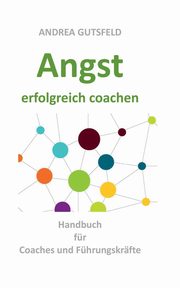 Angst erfolgreich coachen, Gutsfeld Andrea