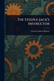 The Steeple-Jack's Instructor, Murray Clarence James