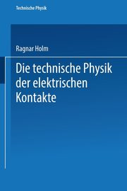 Die Technische Physik Der Elektrischen Kontakte, Holm Ragnar