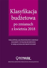 ksiazka tytu: Klasyfikacja budetowa po zmianach z kwietnia 2018 autor: Jarosz Barbara