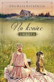 ksiazka tytu: Na koniec wiata autor: Makowiak Ewa Maja