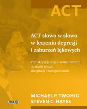 ACT sowo w sowo w leczeniu depresji i zaburze lkowych, Twohig Michael P., Hayes Steven C.