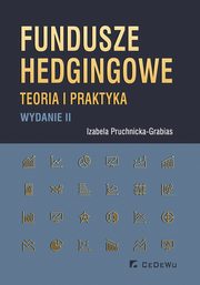 ksiazka tytu: Fundusze hedgingowe Teoria i praktyka autor: Pruchnicka-Grabias Izabela