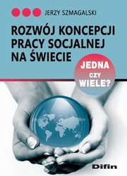 ksiazka tytu: Rozwj koncepcji pracy socjalnej na wiecie autor: Szmagalski Jerzy