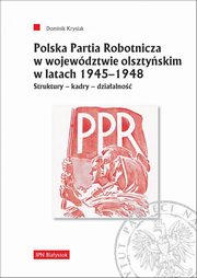 ksiazka tytu: Polska Partia Robotnicza w wojewdztwie olsztyskim w latach 1945-1948 autor: Krysiak Dominik