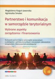 ksiazka tytu: Partnerstwo i komunikacja w samorzdzie terytorialnym autor: Kogut-Jaworska Magdalena, Smalec Agnieszka