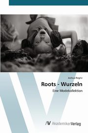 ksiazka tytu: Roots - Wurzeln autor: Regitz Joshua