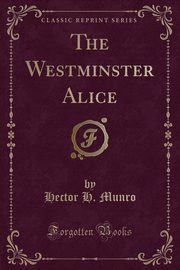 ksiazka tytu: The Westminster Alice (Classic Reprint) autor: Munro Hector H.