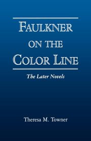 Faulkner on the Color Line, Towner Theresa M.