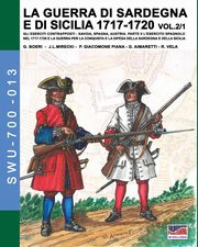 LA GUERRA DI SARDEGNA E DI SICILIA 1717-1720 vol. 1/2., Boeri Giancarlo