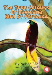 The True Colours Of Raggiana Bird Of Paradise, Eae Nelson
