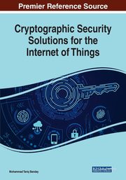 Cryptographic Security Solutions for the Internet of Things, 