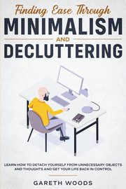 Finding Ease Through Minimalism and Decluttering, Woods Gareth