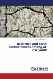 Resilience and Social Connectedness Among At-Risk Youth, Henderson Dawn