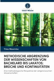 METHODISCHE ABGRENZUNG DER WISSENSCHAFTEN VON BACHELARD BIS LAKATOS, Moamba Titos