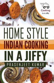 Home Style Indian Cooking In A Jiffy, Kumar Prasenjeet