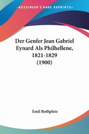 Der Genfer Jean Gabriel Eynard Als Philhellene, 1821-1829 (1900), Rothpletz Emil