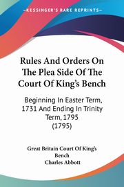 Rules And Orders On The Plea Side Of The Court Of King's Bench, Great Britain Court Of King's Bench