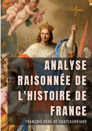 Analyse raisonne de l'Histoire de France, de Chateaubriand Franois-Ren