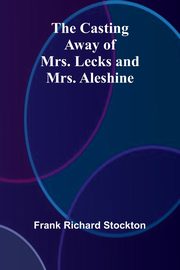 The Casting Away of Mrs. Lecks and Mrs. Aleshine, Richard Stockton Frank