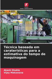Tcnica baseada em caratersticas para a estimativa do tempo de maquinagem, Shukla Akash