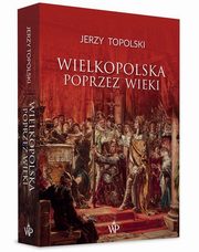 Wielkopolska poprzez wieki, Topolski Jerzy