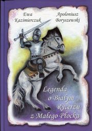 ksiazka tytu: Legenda o Biaym Rycerzu z Maego Pocka autor: Boryszewski Apoloniusz