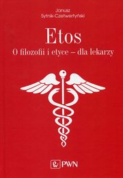 ksiazka tytu: Etos O filozofii i etyce dla lekarzy. autor: Sytnik-Czetwertyski Janusz