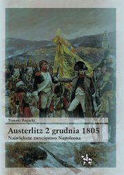 ksiazka tytu: Austerlitz 2 grudnia 1805 autor: Rogacki Tomasz
